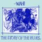 Preview: Mighty Wah, The : Wah! - The Story Of The Blues (Part One ) / (Part Two) / 7 Minutes - 12"