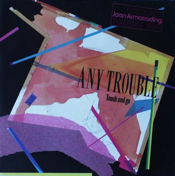 Any Trouble - Touch & Go / Man Of The Moment - 7"