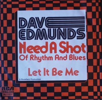 Edmunds, Dave - Need A Shot Of Rhythm & Blues / Let It Be Me - 7"