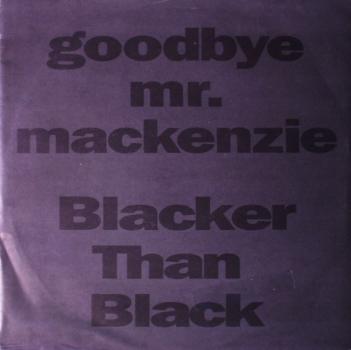 Goodbye Mr. MacKenzie - Blacker Than Black / Bold John Barleycorn - 7 "