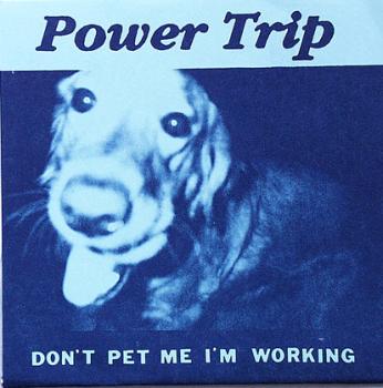 Power Trip - Don't Pet Me I'm Working - 7"