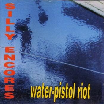 Silly Encores - Water-Pistol Riot - CD