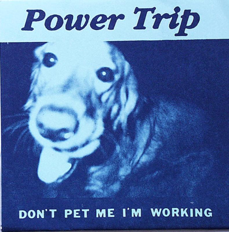Power Trip - Don't Pet Me I'm Working - 7"