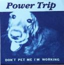 Power Trip - Don't Pet Me I'm Working - 7"